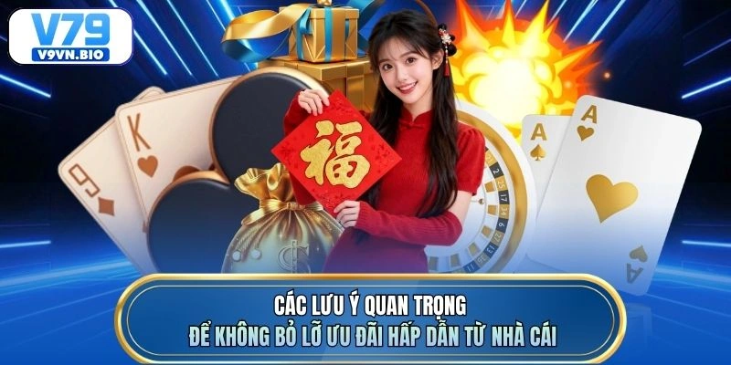 Các lưu ý quan trọng để không bỏ lỡ ưu đãi hấp dẫn từ nhà cái