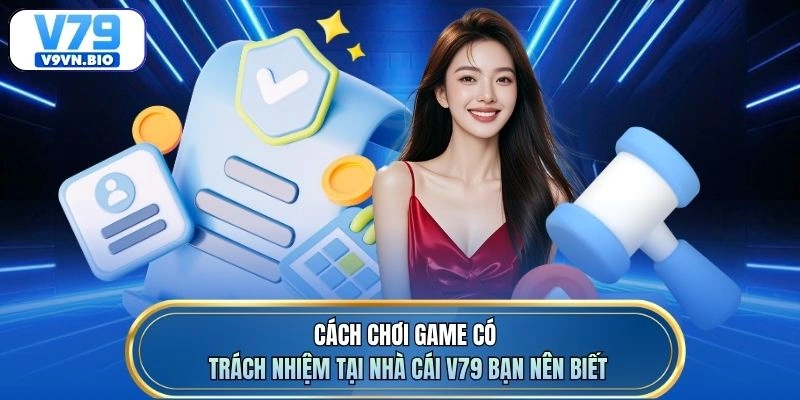 Cách chơi game có trách nhiệm tại nhà cái V79 bạn nên biết