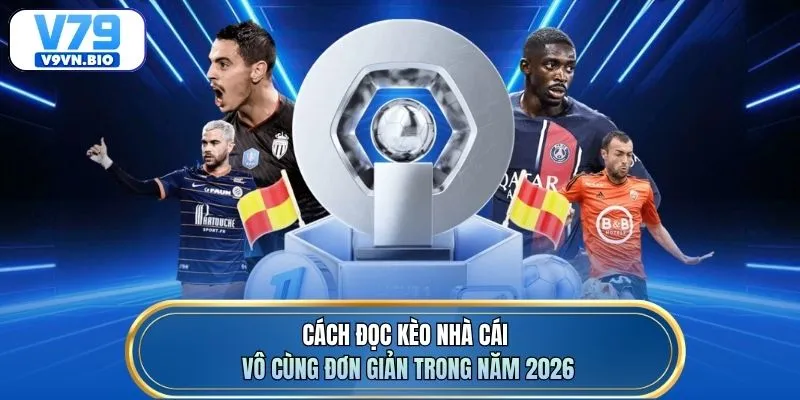 Cách đọc kèo nhà cái vô cùng đơn giản trong năm 2026