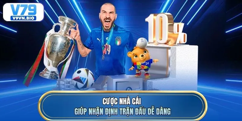 Cược nhà cái giúp nhận định trận đấu dễ dàng