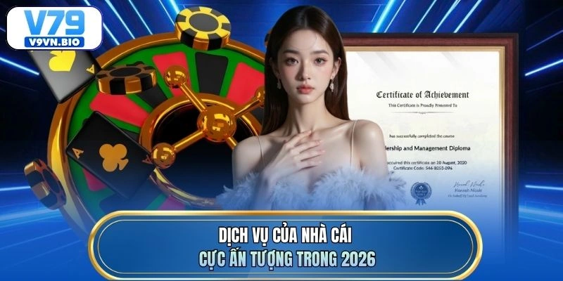 Dịch vụ của nhà cái cực ấn tượng trong 2026