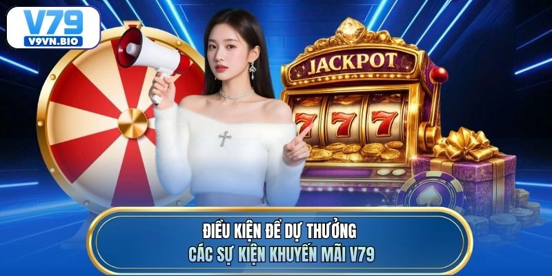Điều kiện để dự thưởng các sự kiện khuyến mãi V79