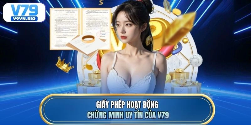 Giấy phép hoạt động chứng minh uy tín của V79