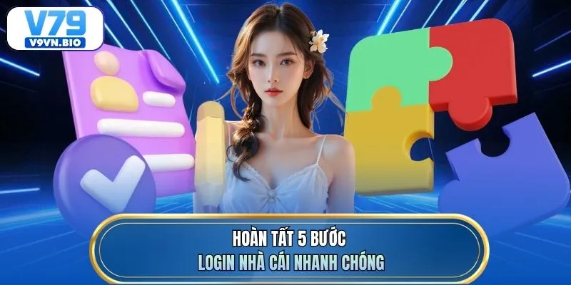 Hoàn tất 5 bước login nhà cái nhanh chóng