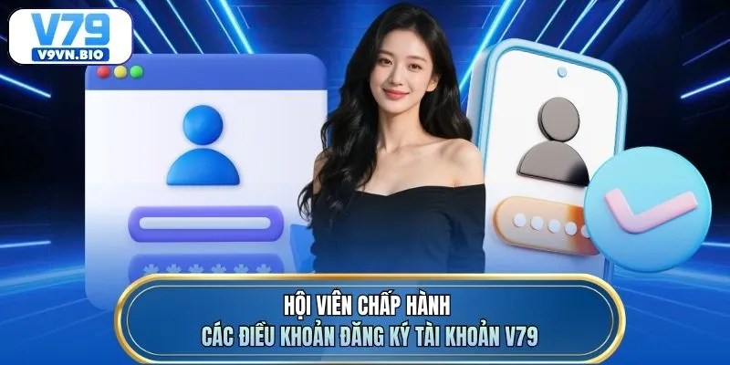 Hội viên chấp hành các điều khoản đăng ký tài khoản V79