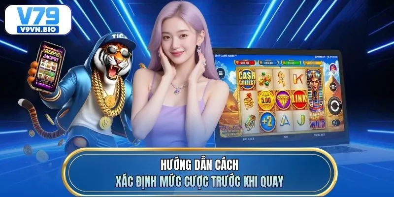Hướng dẫn cách xác định mức cược trước khi quay