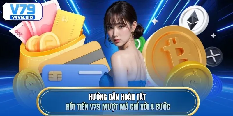Hướng dẫn hoàn tất rút tiền V79 mượt mà chỉ với 4 bước