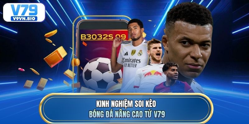Kinh nghiệm soi kèo bóng đá nâng cao từ V79