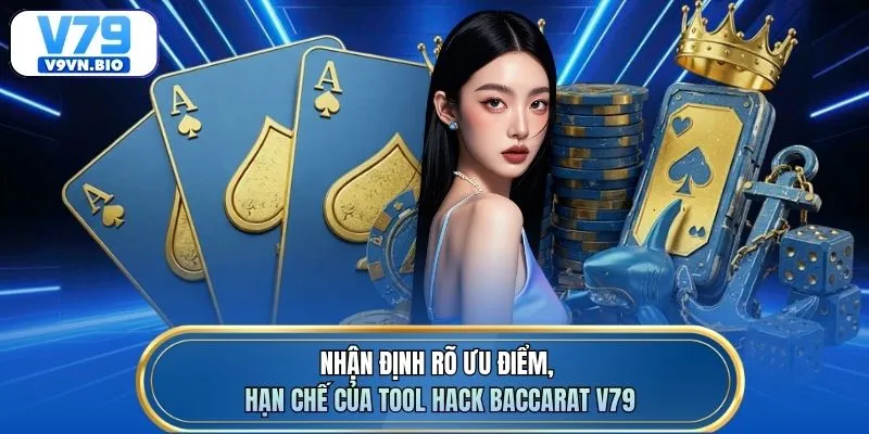 Nhận định rõ ưu điểm, hạn chế của tool hack baccarat V79
