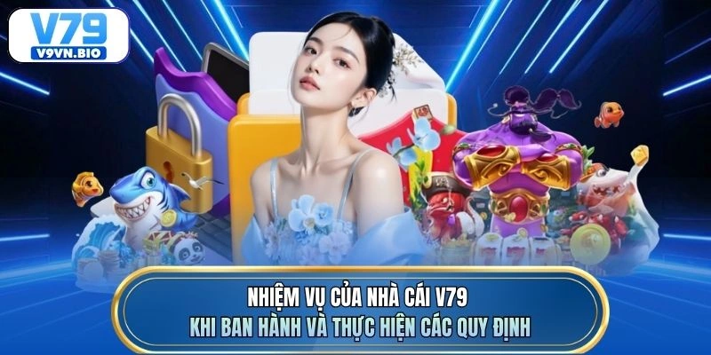 Nhiệm vụ của nhà cái V79 khi ban hành và thực hiện các quy định