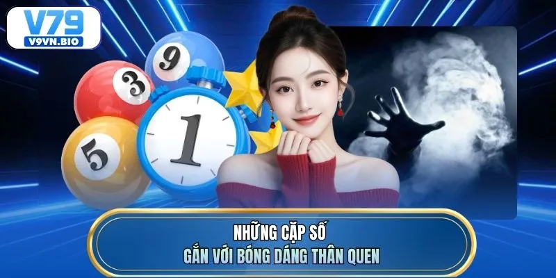 Những cặp số gắn với bóng dáng thân quen