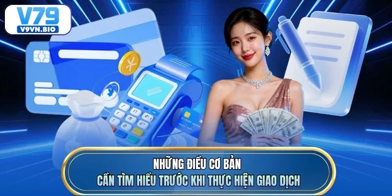 Những điều cơ bản cần tìm hiểu trước khi thực hiện giao dịch