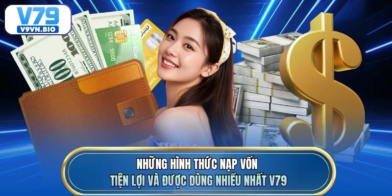 Những hình thức nạp vốn tiện lợi và được dùng nhiều nhất V79