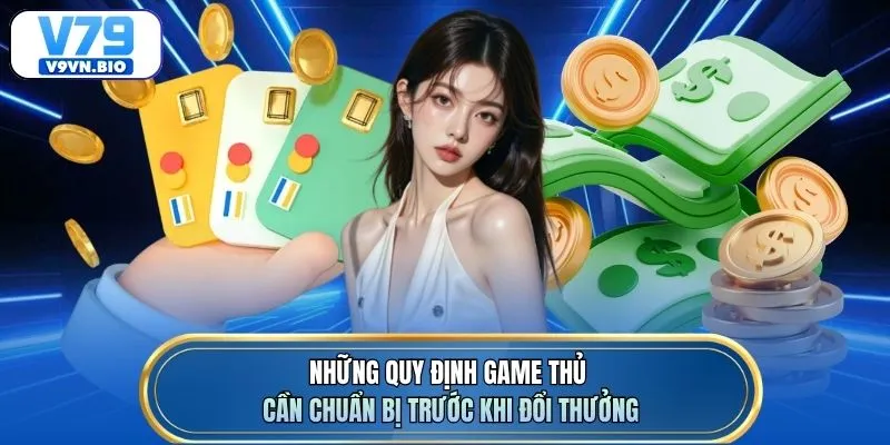 Những quy định game thủ cần chuẩn bị trước khi đổi thưởng