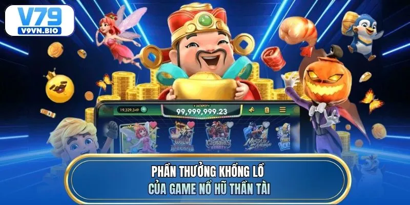 Phần thưởng khổng lồ của game nổ hũ Thần Tài