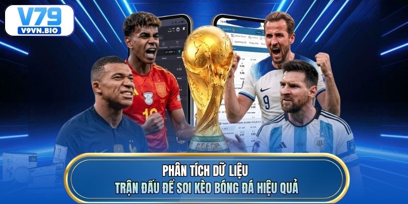 Phân tích dữ liệu trận đấu để soi kèo bóng đá hiệu quả
