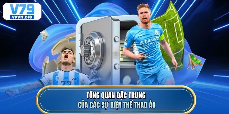 Tổng quan đặc trưng của các sự kiện thể thao ảo
