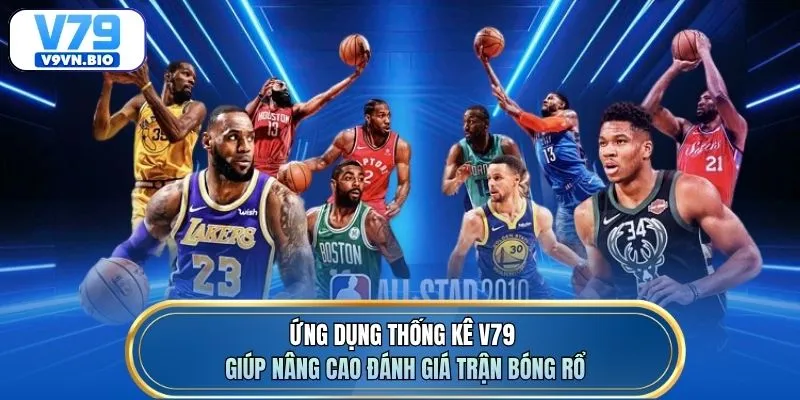 Ứng dụng thống kê V79 giúp nâng cao đánh giá trận bóng rổ