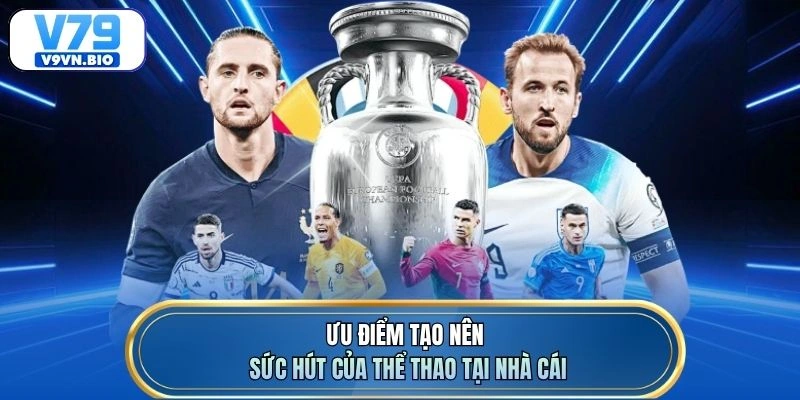Ưu điểm tạo nên sức hút của thể thao tại nhà cái