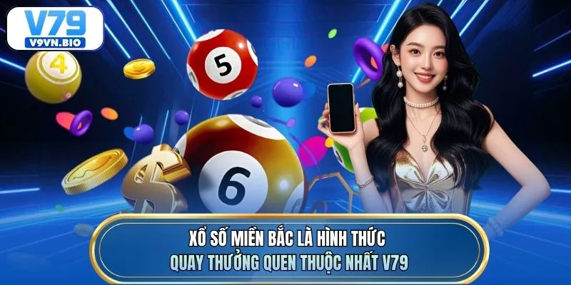 Xổ số miền Bắc là hình thức quay thưởng quen thuộc nhất V79